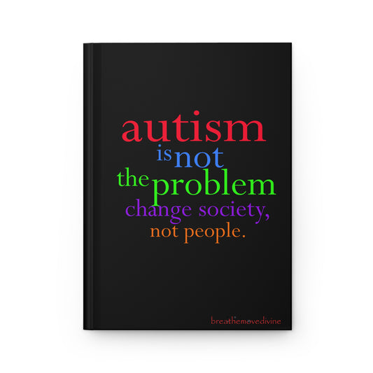 Autism is not the Problem Hardcover Journal in Black - breathemovedivine RESIST - Paper products