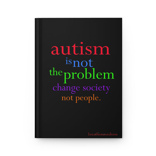 Autism is not the Problem Hardcover Journal in Black - breathemovedivine RESIST