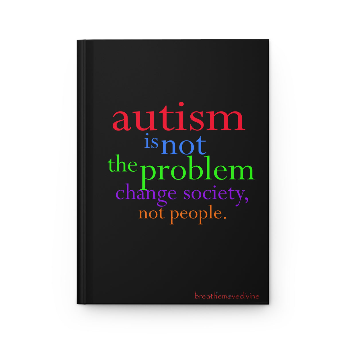 Autism is not the Problem Hardcover Journal in Black - breathemovedivine RESIST -  Paper products