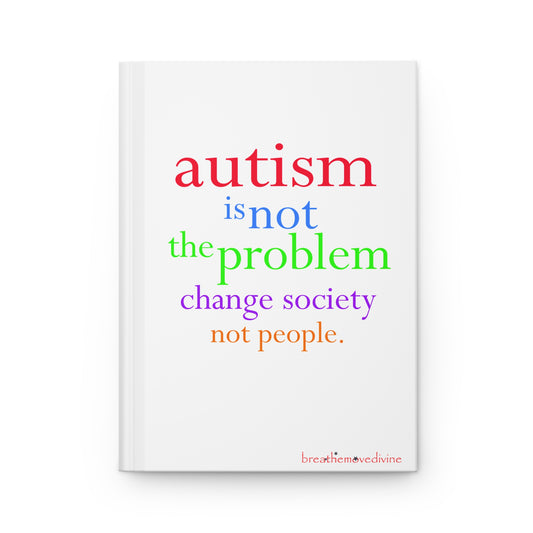 Autism is not the Problem Hardcover Journal in White - breathemovedivine RESIST