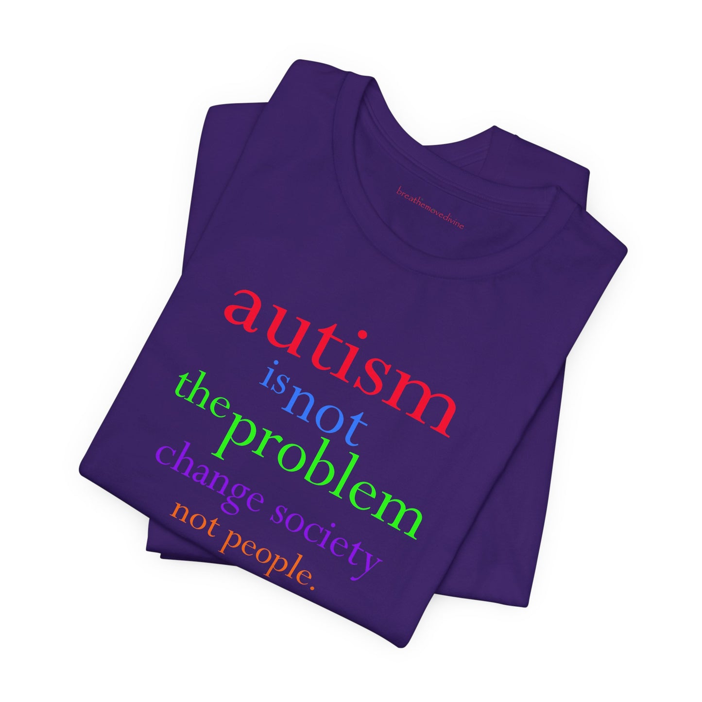 Autism is Not the Problem Unisex T - breathemovedivine RESIST