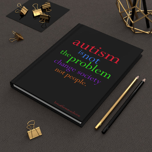 Autism is not the Problem Hardcover Journal in Black - breathemovedivine RESIST
