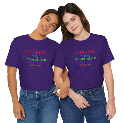 Autism is Not the Problem Unisex T - breathemovedivine RESIST