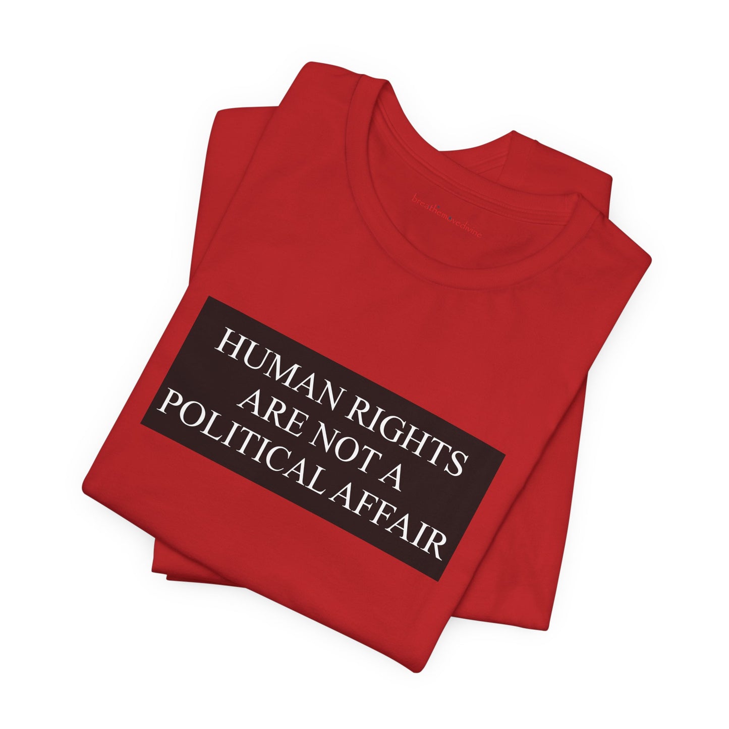 Human Rights are not a Political Affair Unisex T - breathemovedivine RESIST -  27.36