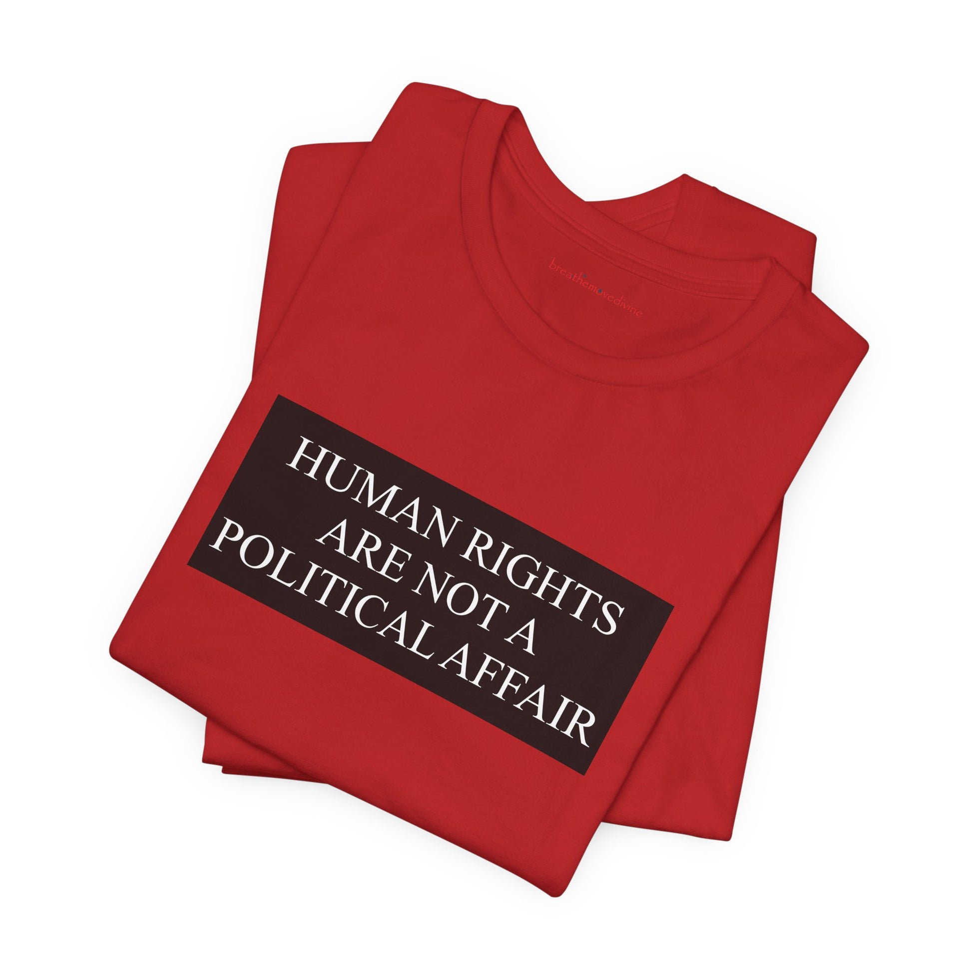 Human Rights are not a Political Affair Unisex T - breathemovedivine RESIST -  27.36