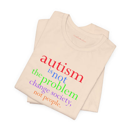 Autism is Not the Problem Unisex T - breathemovedivine RESIST