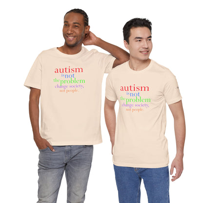 Autism is Not the Problem Unisex T - breathemovedivine RESIST