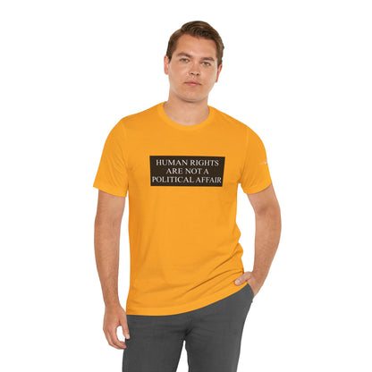 Human Rights are not a Political Affair Unisex T - breathemovedivine RESIST