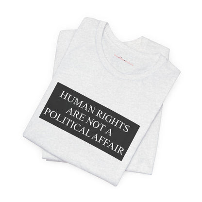 Human Rights are not a Political Affair Unisex T - breathemovedivine RESIST