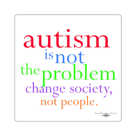 Autism Is Not the Problem Square Sticker - breathemovedivine RESIST