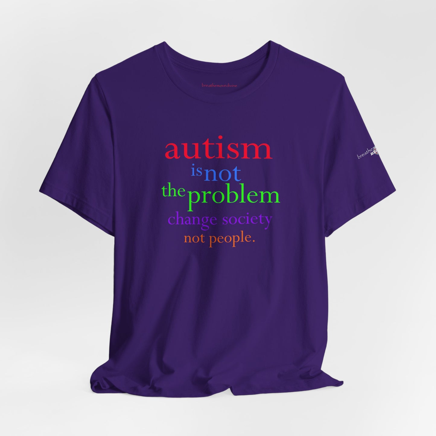 Autism is Not the Problem Unisex T - breathemovedivine RESIST