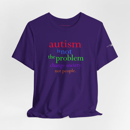 Autism is Not the Problem Unisex T - breathemovedivine RESIST