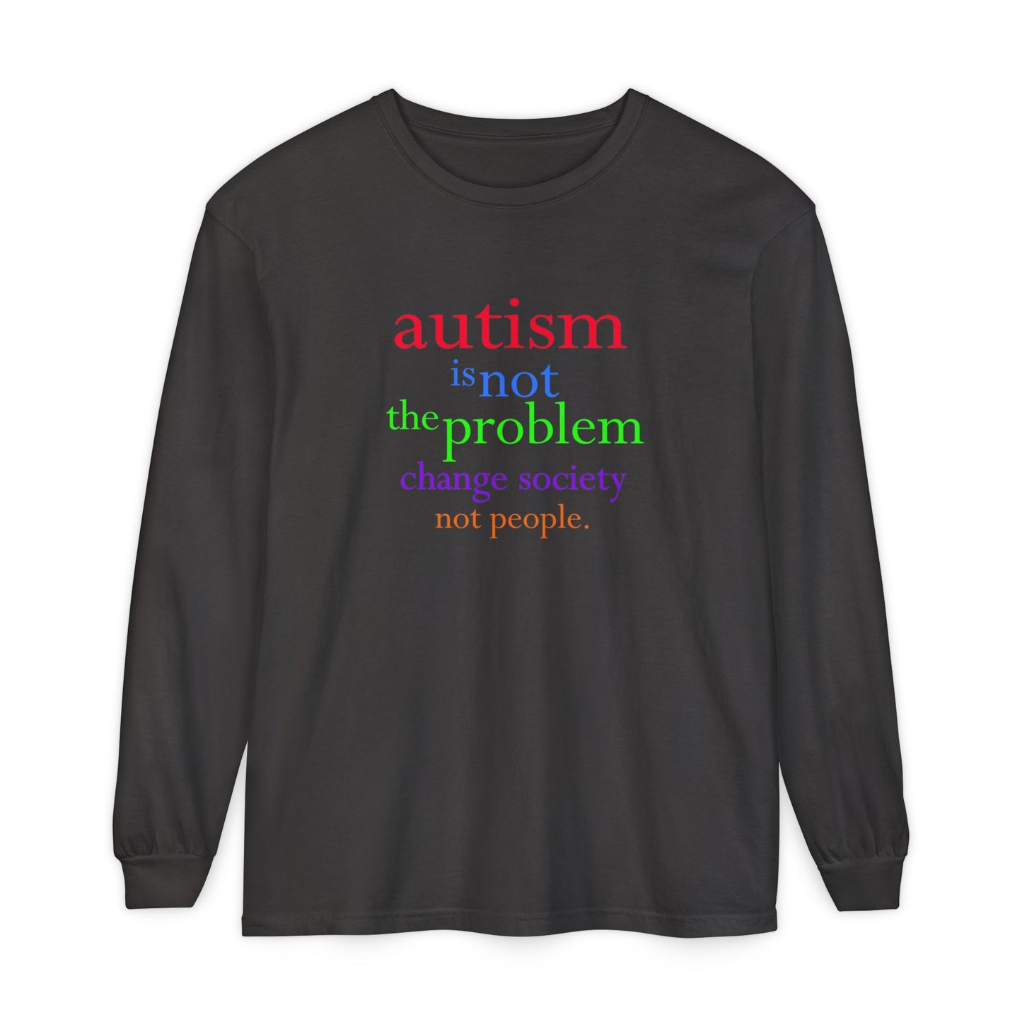 Autism Is Not the Problem Long Sleeve T-shirt - breathemovedivine RESIST