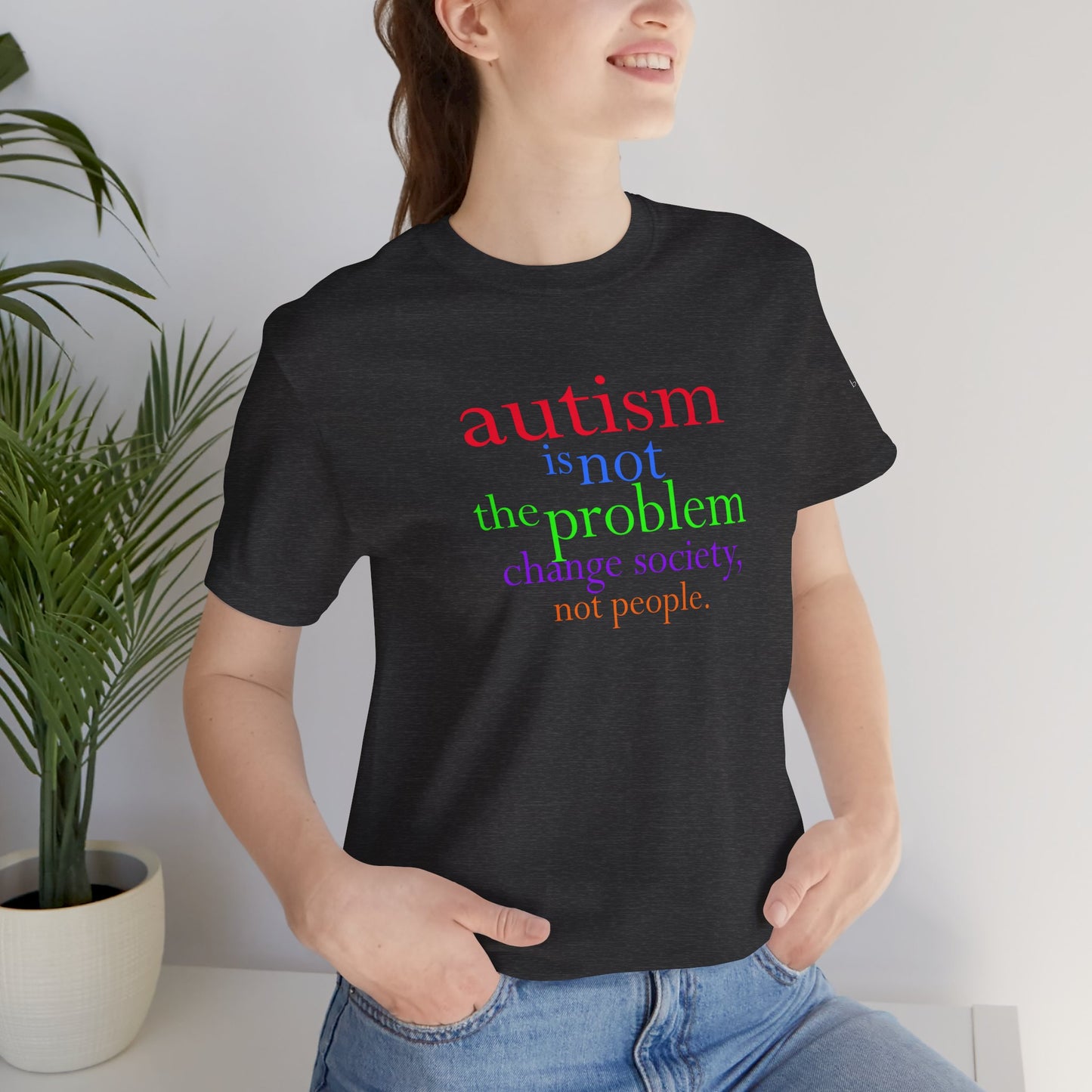 Autism is Not the Problem Unisex T - breathemovedivine RESIST
