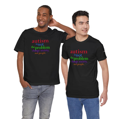 Autism is Not the Problem Unisex T - breathemovedivine RESIST
