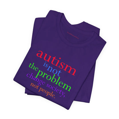 Autism is Not the Problem Unisex T - breathemovedivine RESIST
