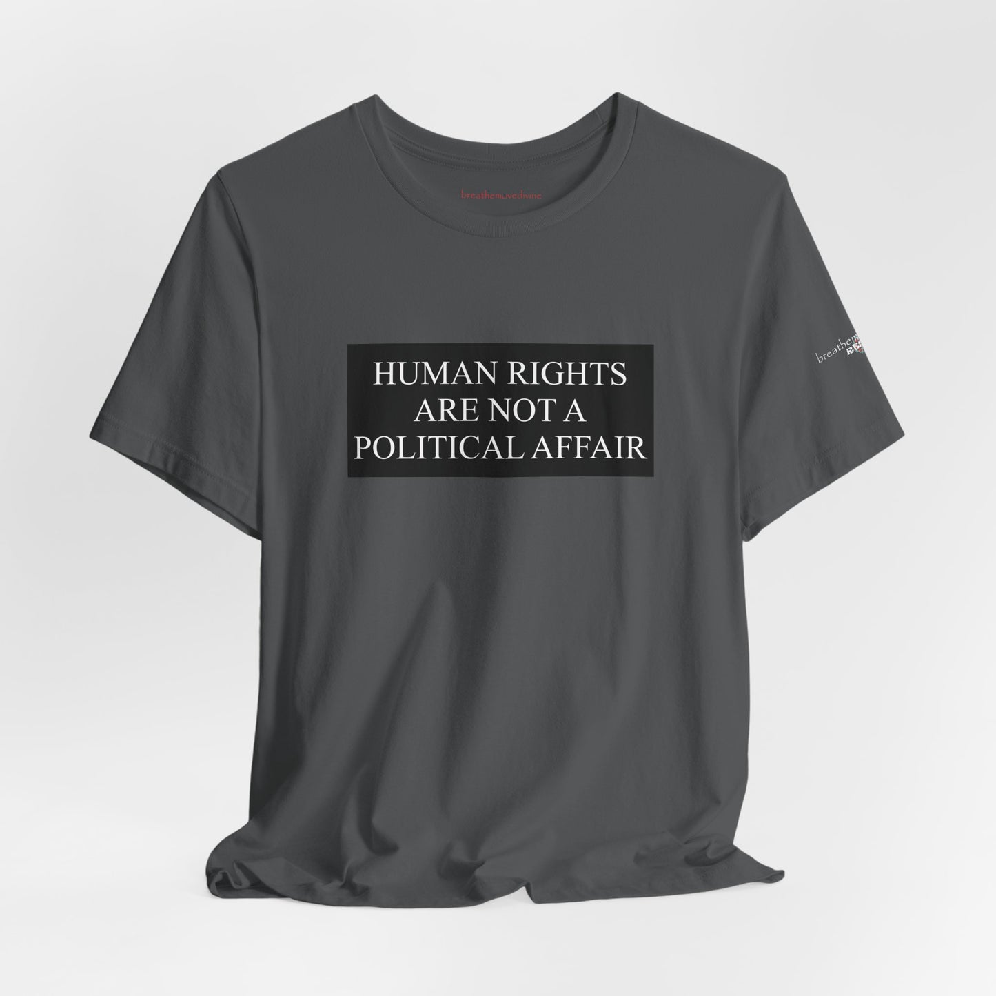 Human Rights are not a Political Affair Unisex T - breathemovedivine RESIST -  27.36