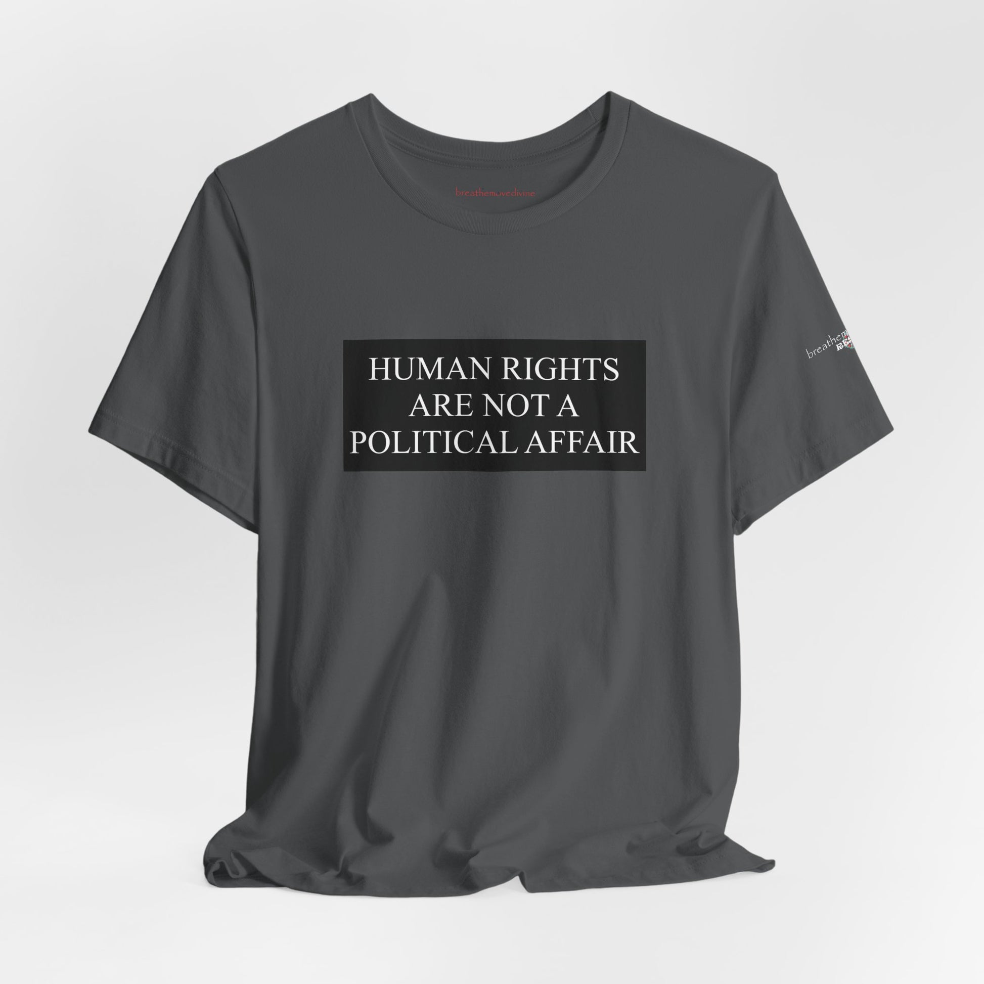 Human Rights are not a Political Affair Unisex T - breathemovedivine RESIST -  27.36