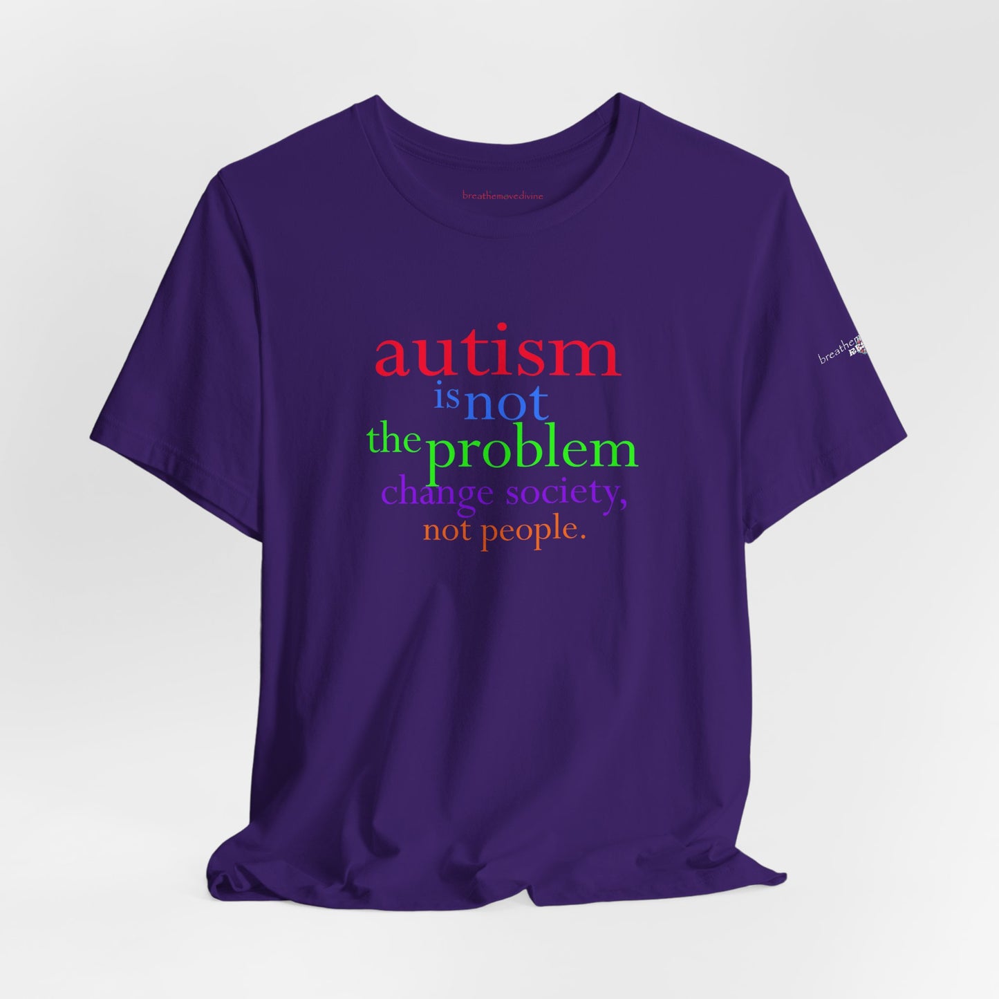 Autism is Not the Problem Unisex T - breathemovedivine RESIST
