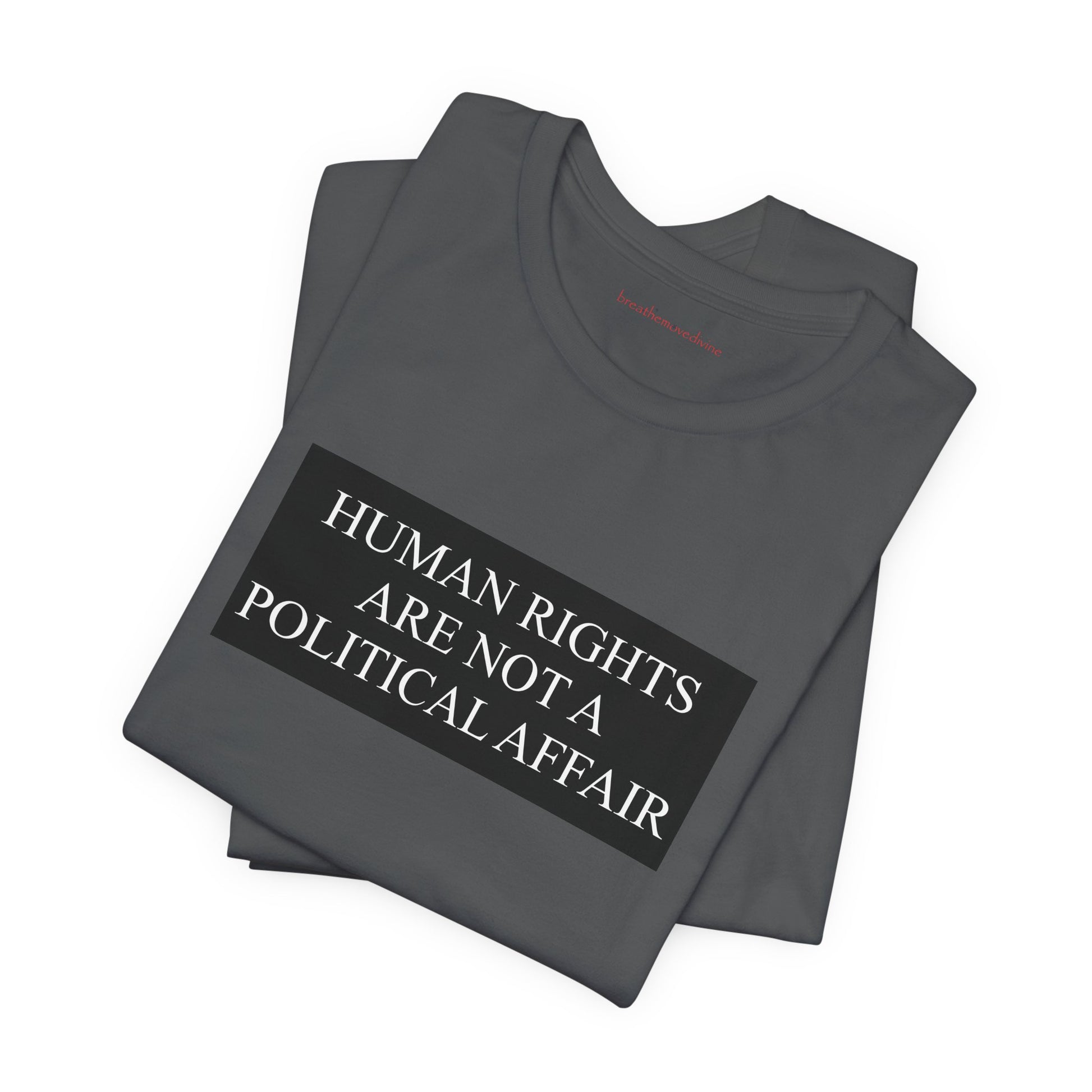 Human Rights are not a Political Affair Unisex T - breathemovedivine RESIST -  27.36