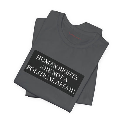 Human Rights are not a Political Affair Unisex T - breathemovedivine RESIST -  27.36