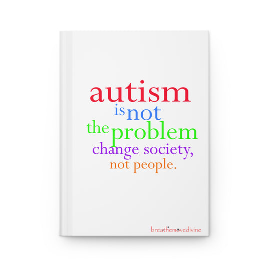 Autism is not the Problem Hardcover Journal in White - breathemovedivine RESIST