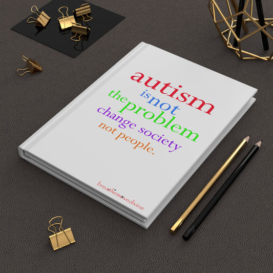 Autism is not the Problem Hardcover Journal in White - breathemovedivine RESIST