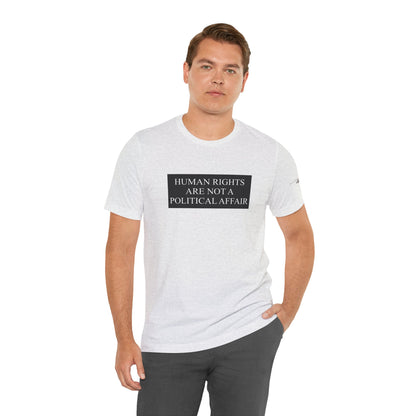 Human Rights are not a Political Affair Unisex T - breathemovedivine RESIST -  27.36