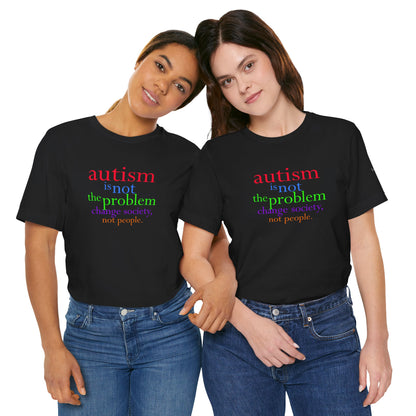 Autism is Not the Problem Unisex T - breathemovedivine RESIST