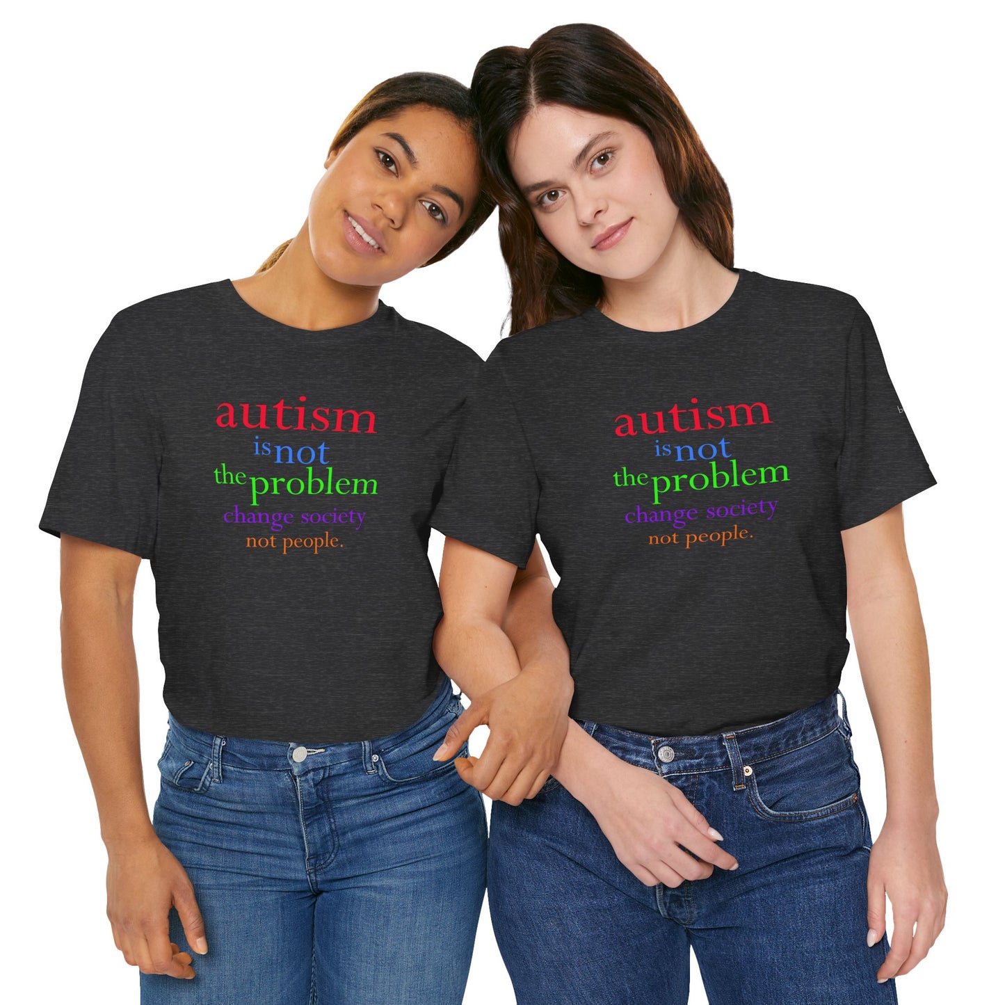 Autism is Not the Problem Unisex T - breathemovedivine RESIST