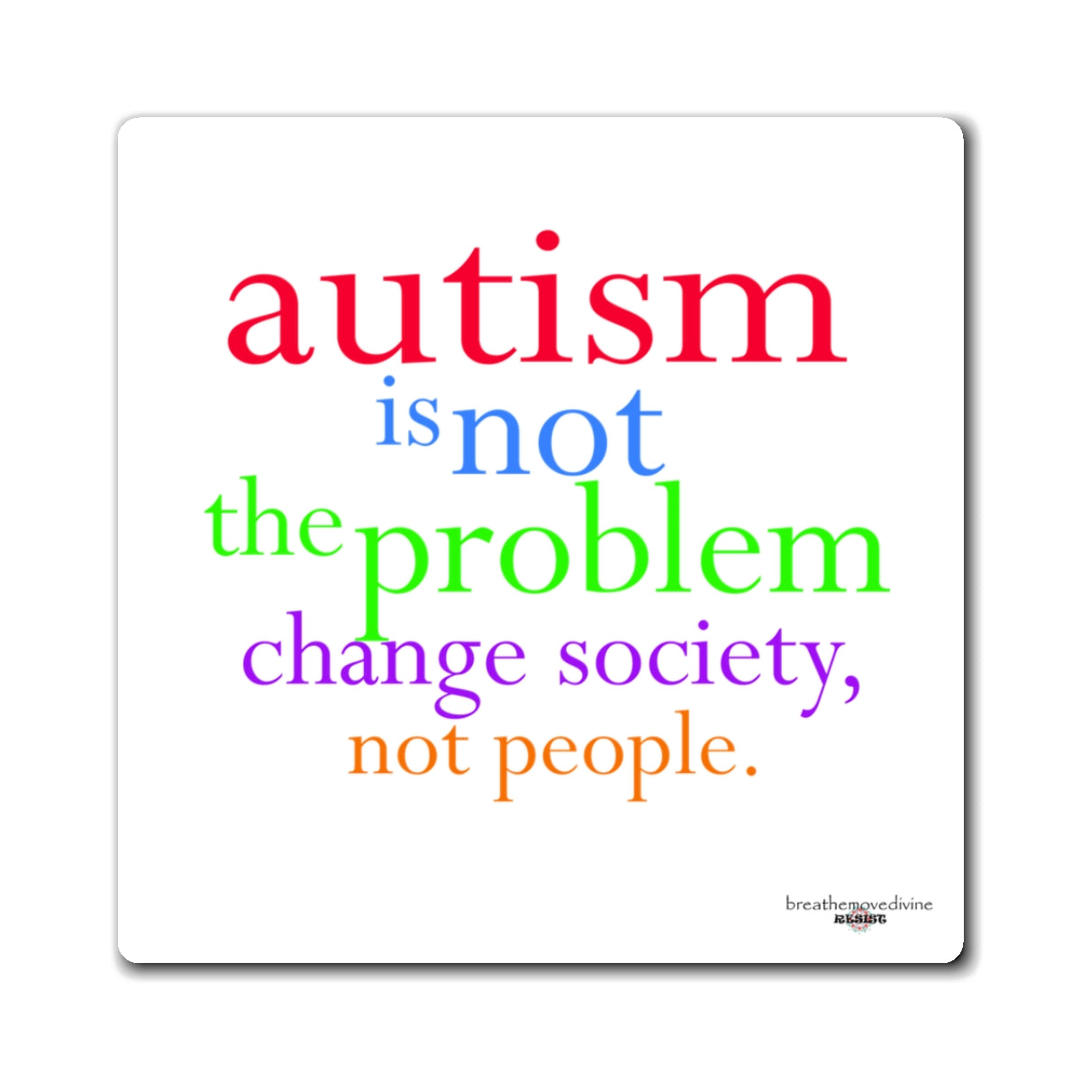 Autism Is Not The Problem Magnet — breathemovedivine RESIST -  Paper products