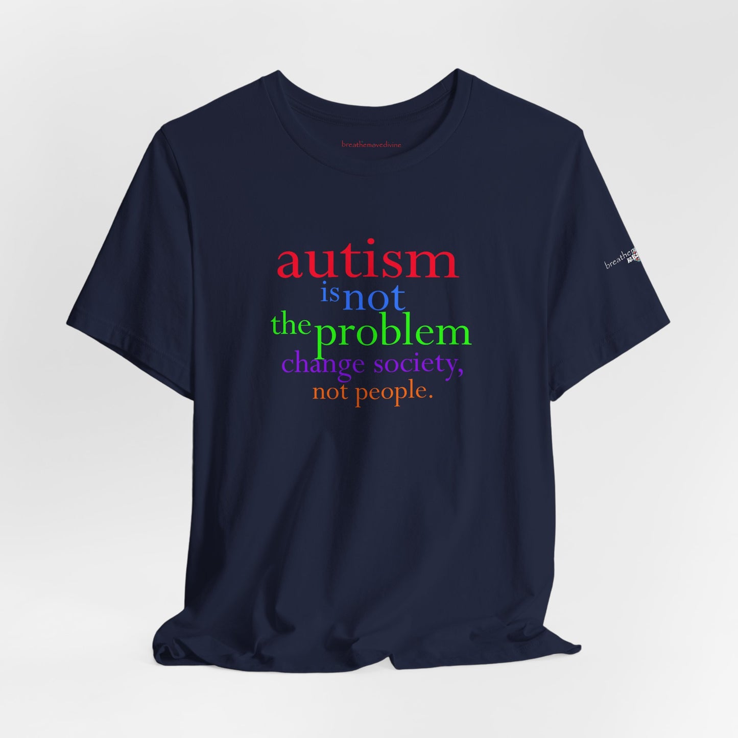 Autism is Not the Problem Unisex T - breathemovedivine RESIST