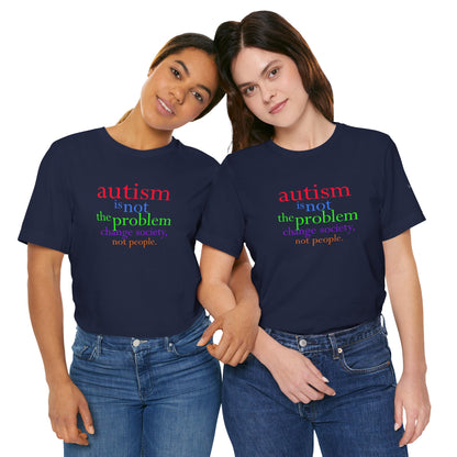 Autism is Not the Problem Unisex T - breathemovedivine RESIST
