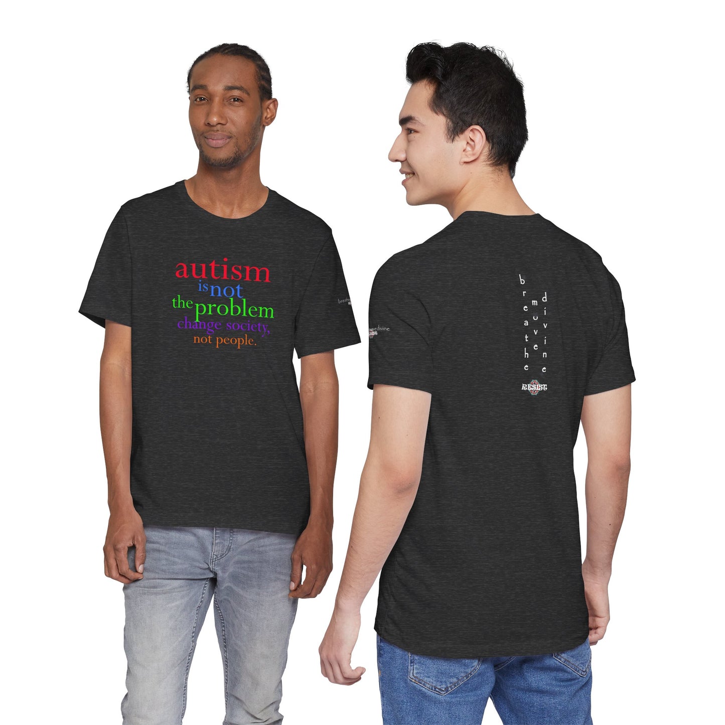 Autism is Not the Problem Unisex T - breathemovedivine RESIST