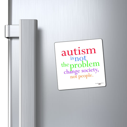 Autism Is Not The Problem Magnet — breathemovedivine RESIST