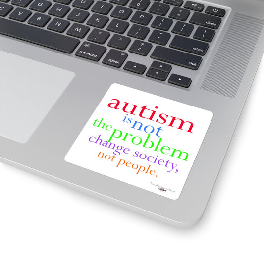 Autism Is Not the Problem Square Sticker - breathemovedivine RESIST