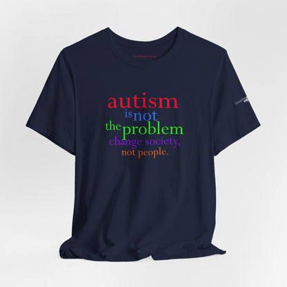 Autism is Not the Problem Unisex T - breathemovedivine RESIST