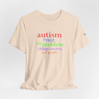 Autism is Not the Problem Unisex T - breathemovedivine RESIST