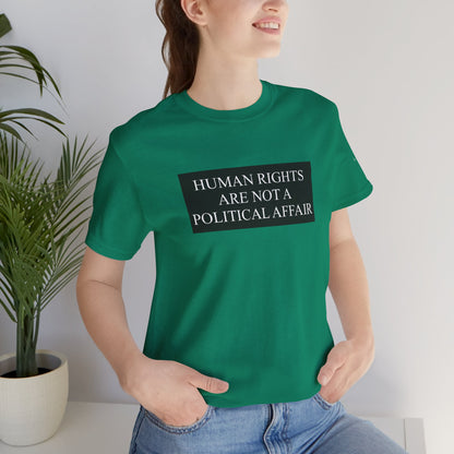 Human Rights are not a Political Affair Unisex T - breathemovedivine RESIST
