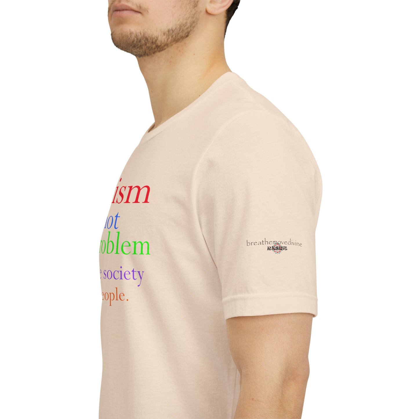 Autism is Not the Problem Unisex T - breathemovedivine RESIST