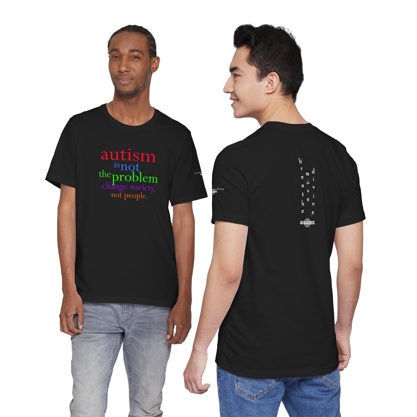 Autism is Not the Problem Unisex T - breathemovedivine RESIST