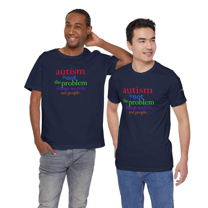 Autism is Not the Problem Unisex T - breathemovedivine RESIST