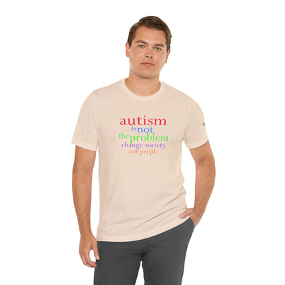 Autism is Not the Problem Unisex T - breathemovedivine RESIST