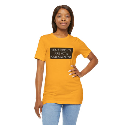 Human Rights are not a Political Affair Unisex T - breathemovedivine RESIST